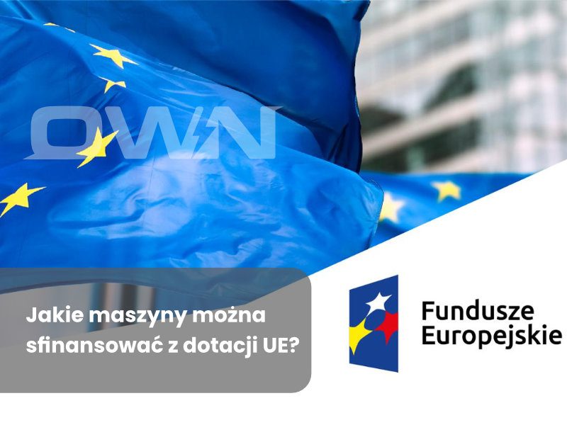 Dowiedz się, jakie maszyny można sfinansować z dotacji UE w 2025 roku. Sprawdź przykłady: lasery OWN Clean, OWN Air i OWN Pulse oraz programy FENG, BGK, FEPW.